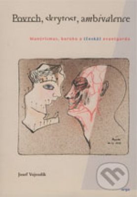 Povrch, skrytost, ambivalence. Manýrismus, baroko a (česká) avantgarda