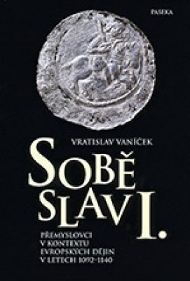 Soběslav I. – Přemyslovci v kontextu evropských dějin v letech 1092-1140